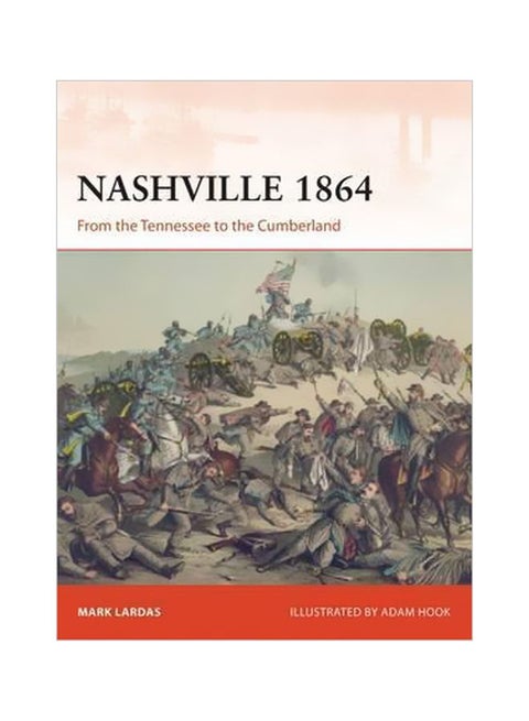 Nashville 1864: From The Tennessee To The Cumberland Paperback English by Mark Lardas - 24-Oct-17