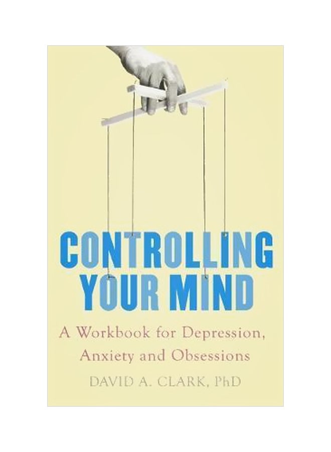 Controlling Your Mind : A Workbook For Depression, Anxiety And Obsessions Paperback English by David A. Clark - 08-Mar-18 