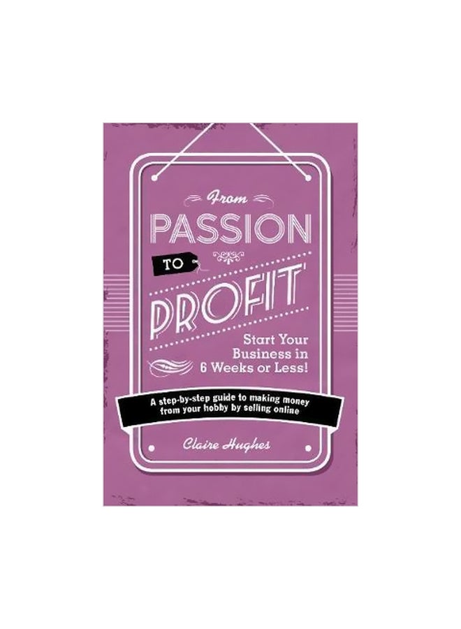 null - From Passion To Profit: Start Your Business In 6 Weeks Or Less! Paperback English by Claire Hughes - 10-Nov-14 - Image 1