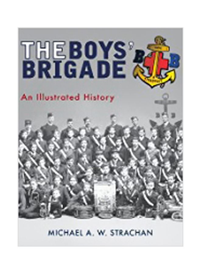The Boys' Brigade : An Illustrated History Paperback English by Michael A. W. Strachan - 01-Sep-18