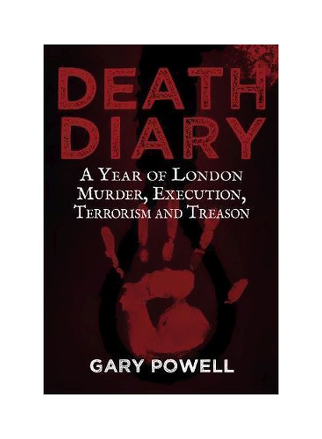 Death Diary : A Year of London Murder, Execution, Terrorism and Treason Paperback English by Gary Powell - 01-Apr-17