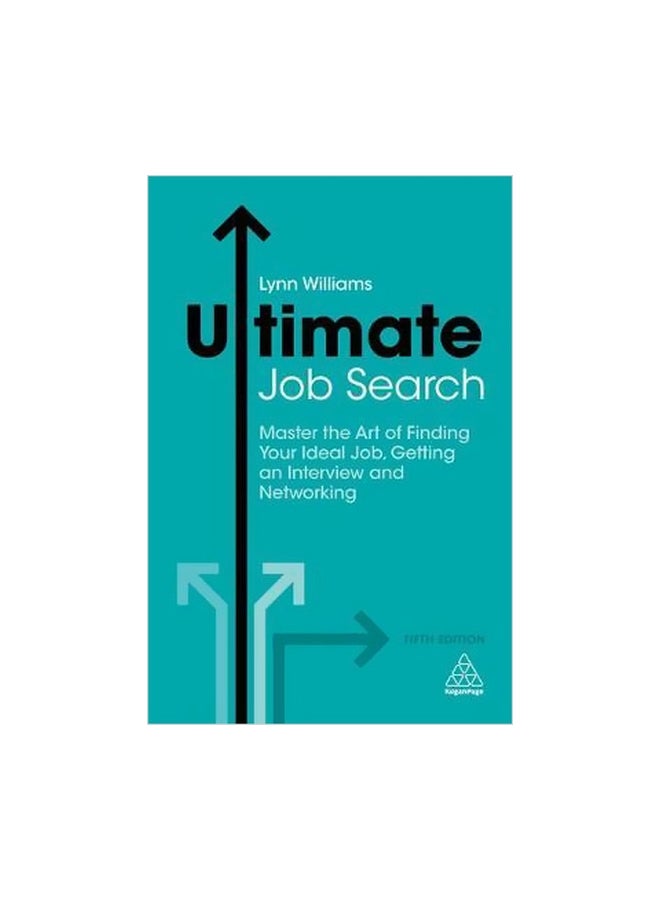 Ultimate Job Search: Master The Art Of Finding Your Ideal Job, Getting An Interview And Networking Paperback English by Lynn Williams 