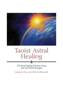 Taoist Astral Healing: Chi Kung Healing Practices Using Star And Planet Energies Paperback English by Mantak Chia - 27-May-04