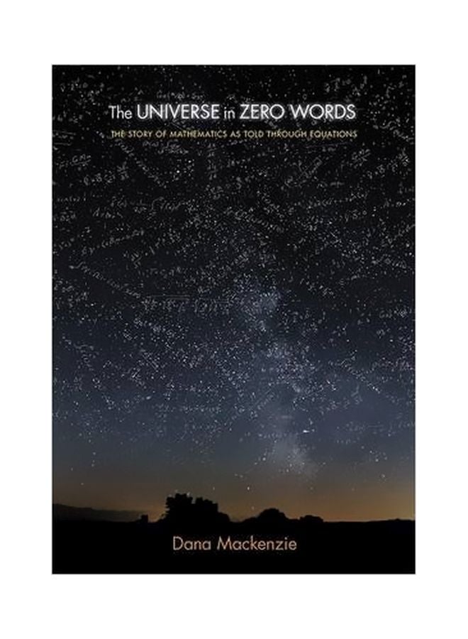 The Universe In Zero Words: The Story Of MaThematics As Told Through Equations Paperback English by Dana MacKenzie - 31-Aug-13 