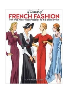 A Decade Of French Fashion 1929-1938: From The Depression To The Brink Of War Paperback English by Mary Carolyn Waldrep - 25-Sep-15 