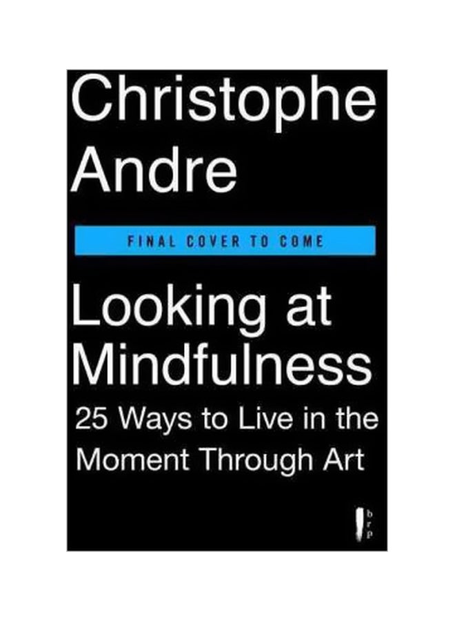 Looking At Mindfulness: 25 Ways To Live In The Moment Through Art Paperback English by Christophe Andre - 05-Jul-16