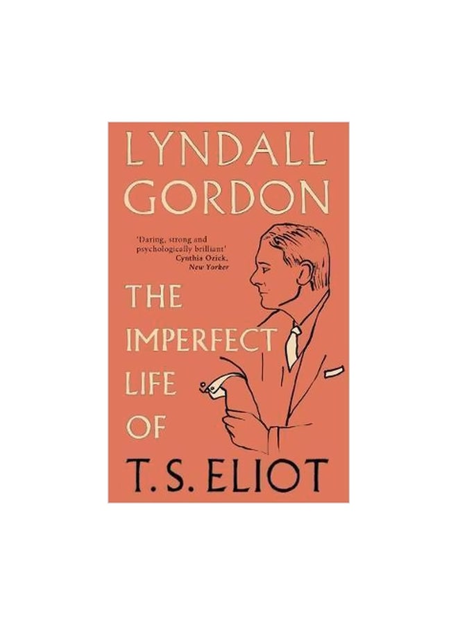 The Imperfect Life Of T. S. Eliot Paperback English by Lyndall Gordon - 30 October 2012 