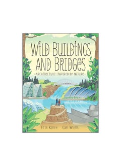 Wild Buildings And Bridges: Architecture Inspired By Nature Hardcover English by Etta Kaner - 2 October 2018 