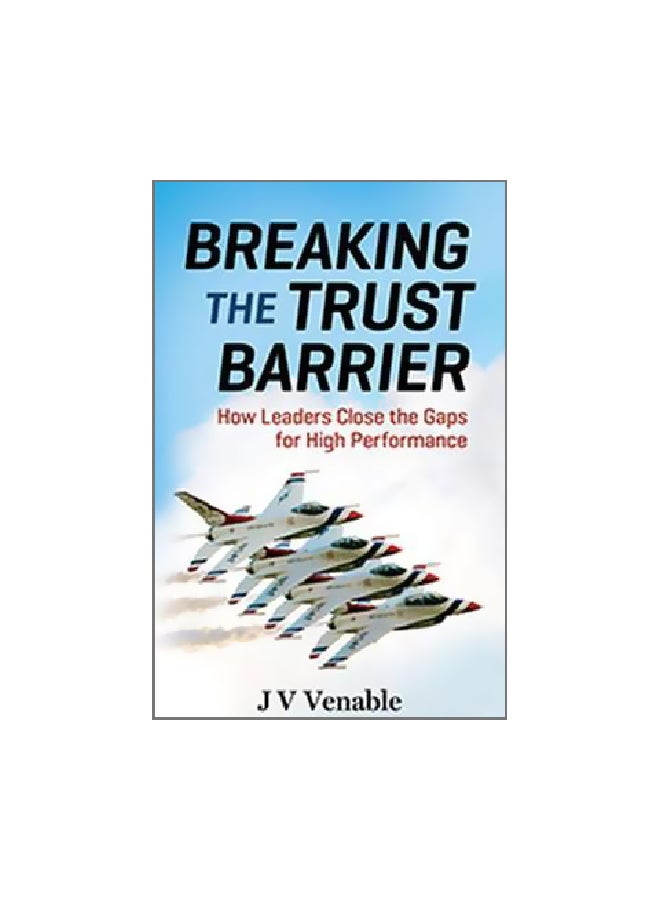 Breaking The Trust Barrier: How Leaders Close The Gaps For High Performance Paperback English by J. V. Venable - 6 June 2016 