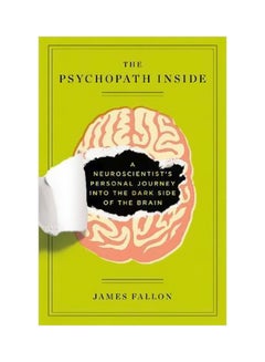 The Psychopath Inside: A Neuroscientist's Personal Journey Into The Dark Side Of The Brain Paperback English by James H. Fallon - 20 November 2014 