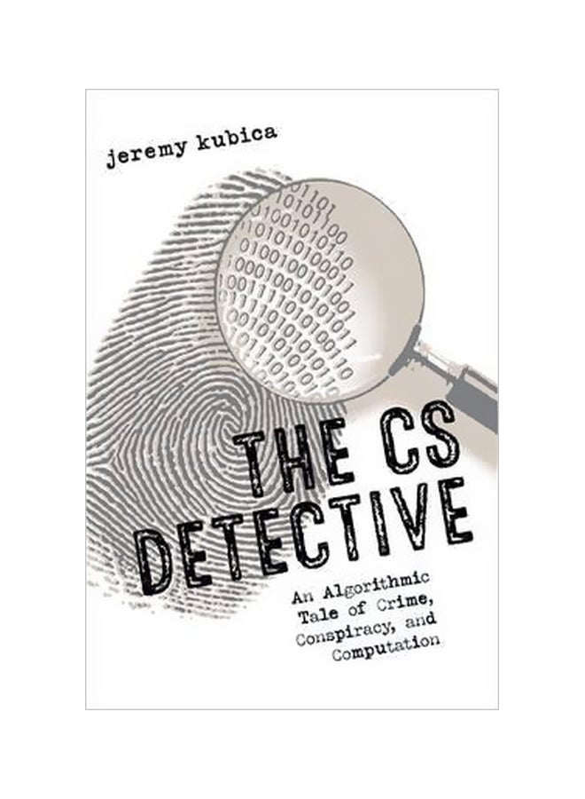 null - The CS Detective: An Algorithmic Tale Of Crime, Conspiracy, And Computation Paperback English by Jeremy Kubica - 17 October 2016 - Image 1