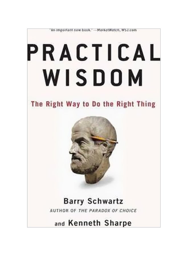 Practical Wisdom: The Right Way To Do The Right Thing Paperback English by Barry Schwartz - 1 December 2011 