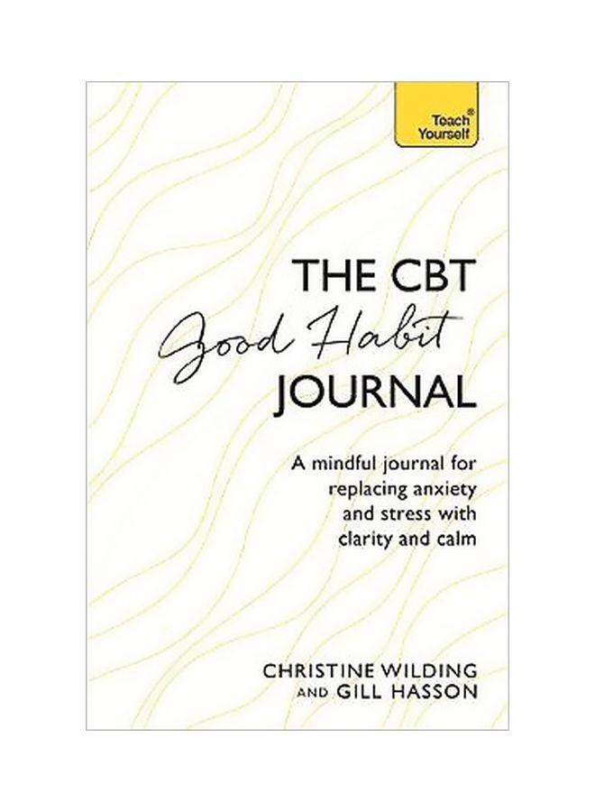 CBT Good Habit Journal: A Mindful Journal For Replacing Anxiety And Stress With Clarity And Calm Paperback English by Christine Wilding - 27 March 2018 