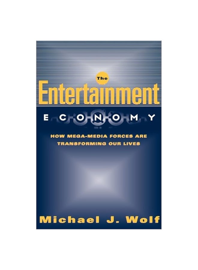 The Entertainment Economy  How Mega-media Forces Are Transforming Our Lives Paperback English by Michael Wolf - 4 April 2003 