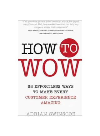 How To Wow 68 Effortless Ways To Make Every Customer Experience Amazing Paperback English by Adrian Swinscoe - 10 February 2017 - v1562142830/N27395474A_1