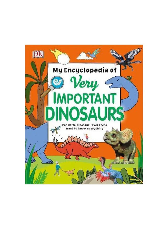 My Encyclopedia Of Very Important Dinosaurs  For Little Dinosaur Lovers Who Want To Know Everything Hardcover English by DK - 6 September 2018