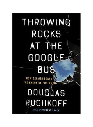 Throwing Rocks At The Google Bus How Growth Became The Enemy Of Prosperity Paperback English by Douglas Rushkoff - 3 March 2016 - v1562142947/N27395801A_1