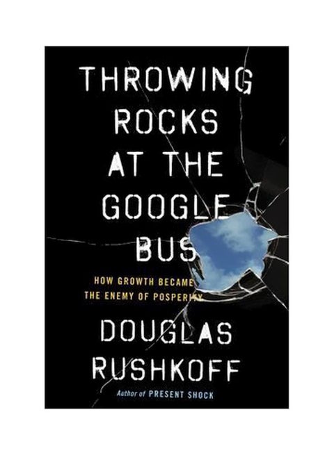 Throwing Rocks At The Google Bus How Growth Became The Enemy Of Prosperity Paperback English by Douglas Rushkoff - 3 March 2016