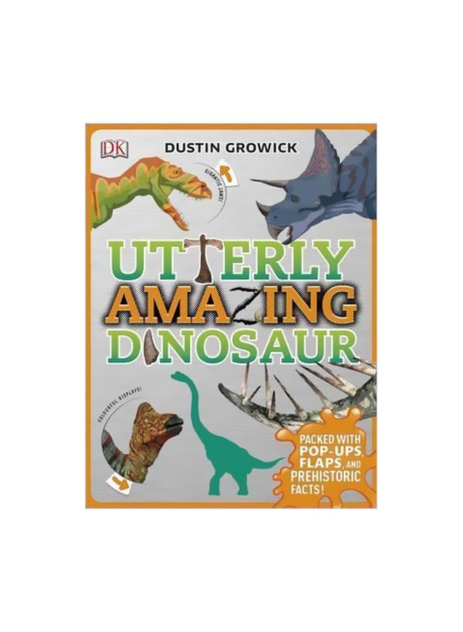 Utterly Amazing Dinosaur  Packed With Pop-ups, Flaps, And Prehistoric Facts! Hardcover English by Dustin Growick - 5 October 2016 