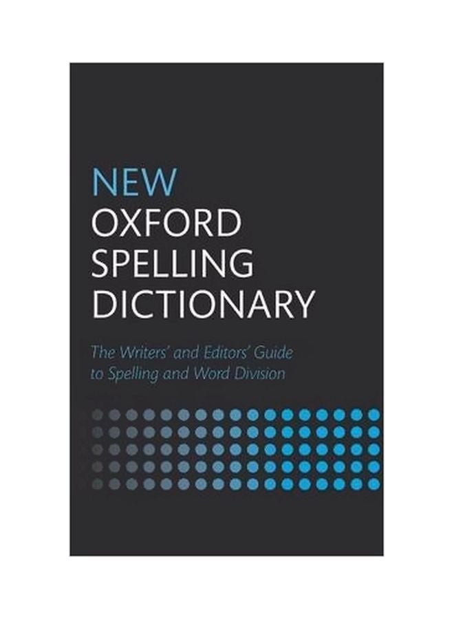 New Oxford Spelling Dictionary: The Writers And Editors Guide To Spelling And Word Division Hardcover English by Oxford - 1 September 2014 