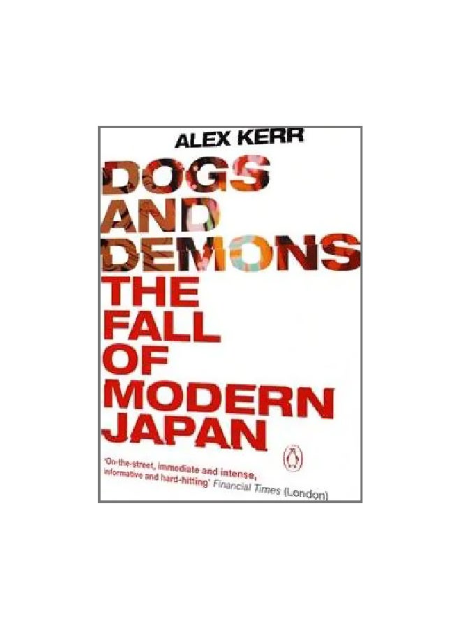 Dogs And Demons  The Fall Of Modern Japan Paperback English by Alex Kerr - 30 May 2002 