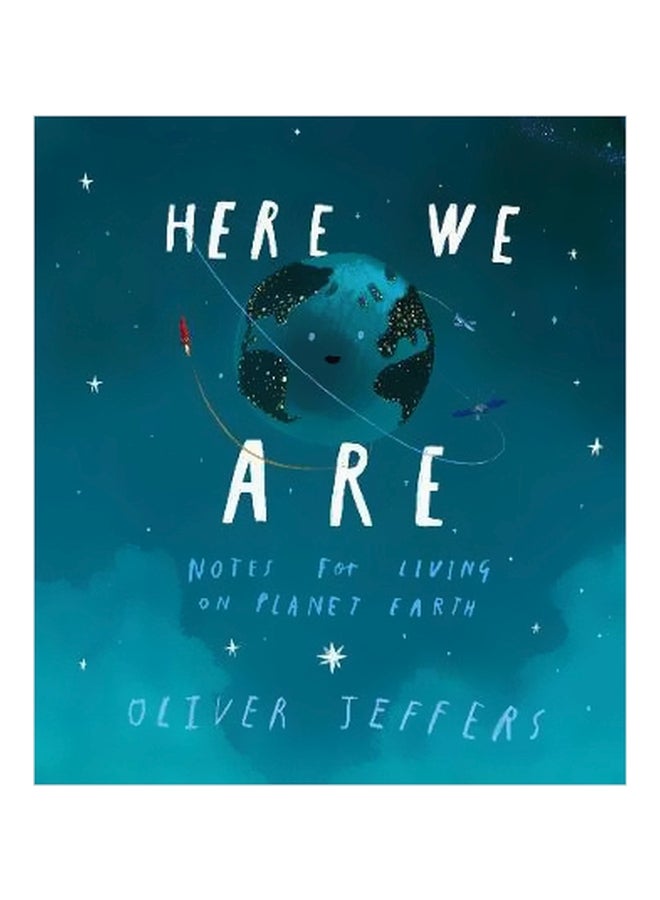 Here We Are: Notes For Living On Planet Earth Hardcover English by Oliver Jeffers - 4 December 2017