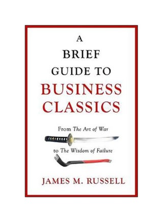 A Brief Guide To Business Classics: From The Art Of War To The Wisdom Of Failure Paperback English by James M. Russell - 7 December 2017 - v1562143018/N27395973A_1