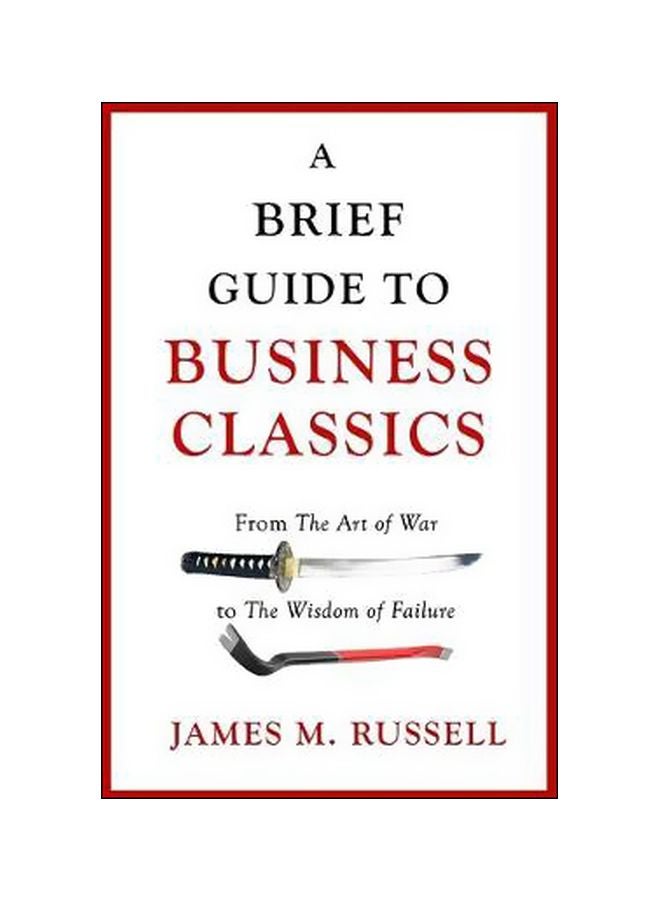 A Brief Guide To Business Classics: From The Art Of War To The Wisdom Of Failure Paperback English by James M. Russell - 7 December 2017