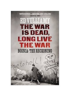 The War Is Dead Long Live The War: Bosnia: The Reckoning Paperback English by Ed Vulliamy - 4 April 2013