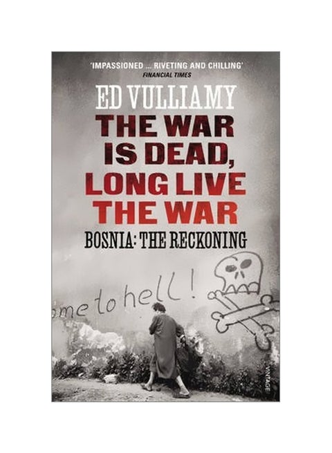 The War Is Dead Long Live The War: Bosnia: The Reckoning Paperback English by Ed Vulliamy - 4 April 2013