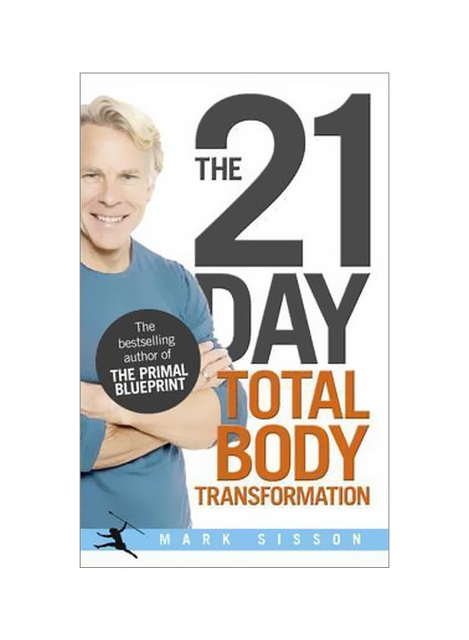 The 21 Day Total Body Transformation: A Complete Step By Step Gene Reprogramming Action Plan Paperback English by Mark Sisson - 6 December 2012 