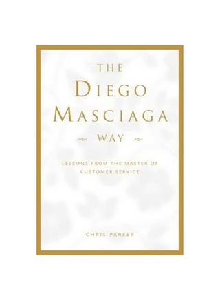 The Diego Masciaga Way : Lessons From The Master Of Customer Service Hardcover English by Chris Parker - 1 May 2015 - v1562143131/N27396263A_1