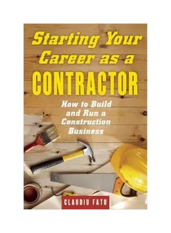 Starting Your Career As A Contractor : How To Build And Run A Construction Business Paperback English by Claudiu Fatu - 19 March 2015