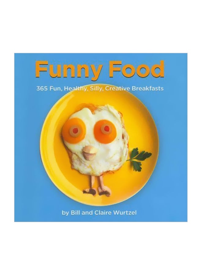 Funny Food: 300 Healthy, Silly, Creative Breakfasts Hardcover English by Bill Wurtzel - 27 March 2012