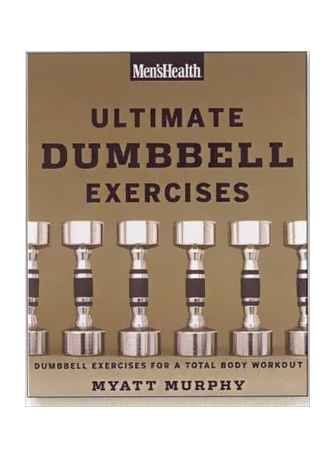Ultimate Dumbbell Exercises : Dumbbell Exercises For A Total Body Workout Paperback English by Myatt Murphy - 23 August 2007 
