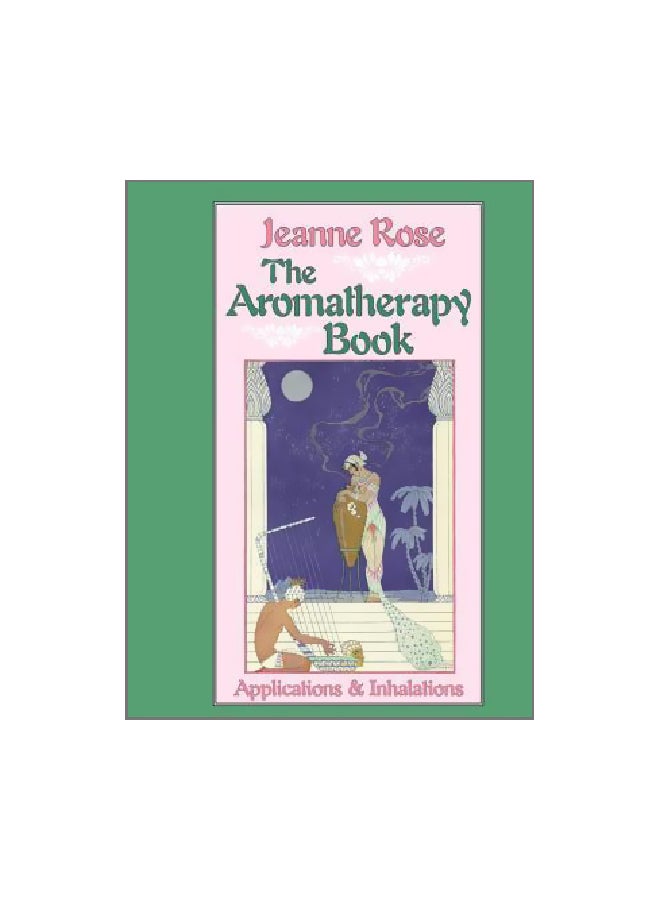 The Aromatherapy Book : Applications And Inhalations Paperback English by Jeanne Rose - 1 March 1993