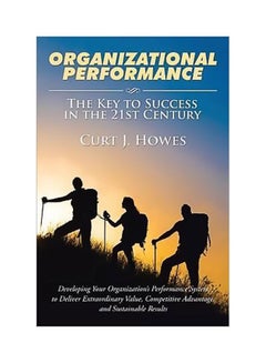 Organizational Performance :  The Key To Success In The 21st Century Paperback English by Curt J Howes - 11 September 2015 