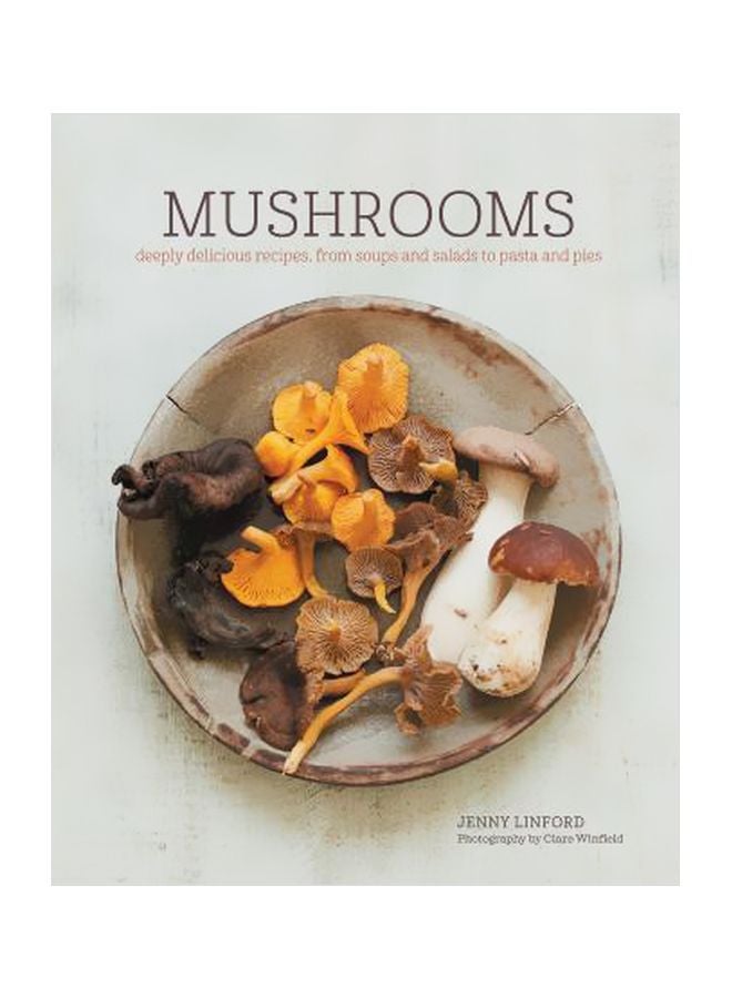 Mushrooms: Deeply Delicious Recipes, From Soups And Salads To Pasta And Pies Hardcover English by Jenny Linford - 10 October 2017