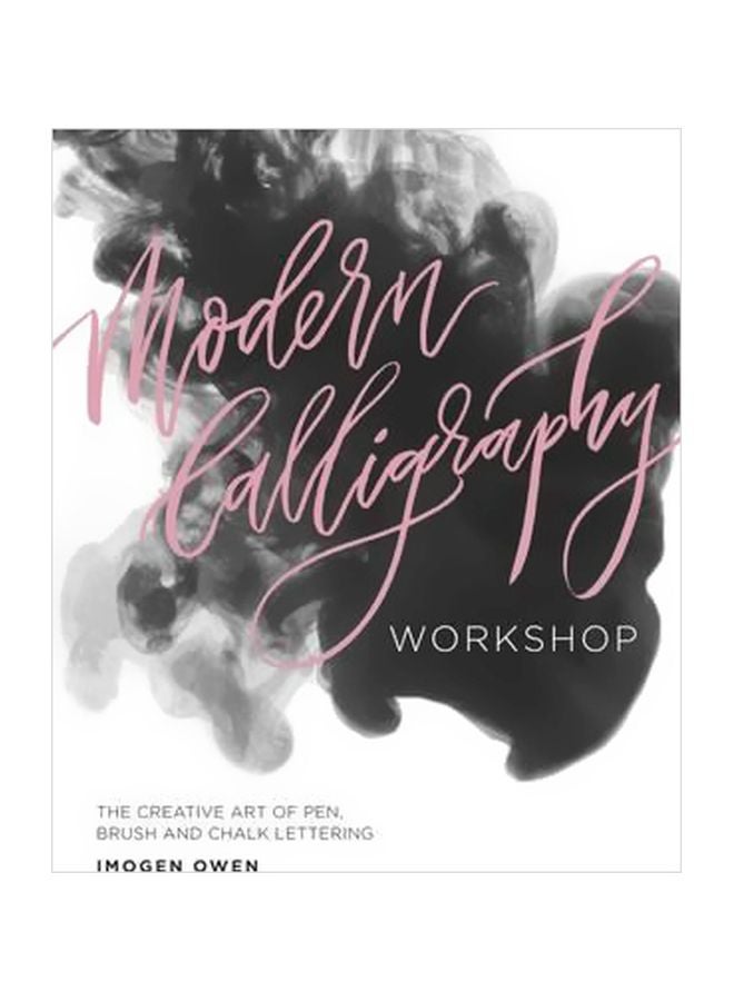 Modern Calligraphy Workshop: The Creative Art Of Pen, Brush And Chalk Lettering Paperback English by Imogen Owen - 6 April 2017