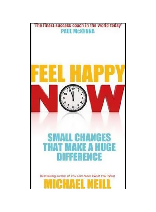 Feel Happy Now: Small Changes That Make A Huge Difference Paperback English by Michael Neill - 2 January 2012