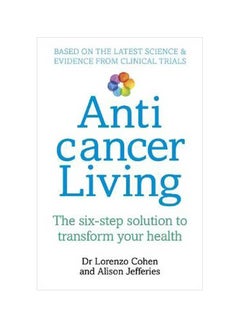 Anticancer Living : The Six Step Solution To Transform Your Health Paperback English by Dr. Lorenzo Cohen - 1 May 2018 