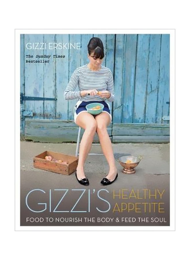 Gizzi's Healthy Appetite : Food To Nourish The Body And Feed The Soul Paperback English by Gizzi Erskine - 28 December 2017 