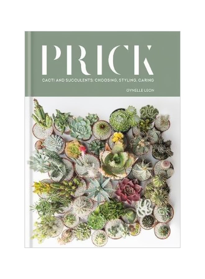 Prick : Cacti And Succulents Choosing, Styling, Caring Hardcover English by Gynelle Leon - 31 October 2017 