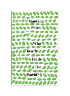 Who Really Feeds The World? Paperback English by Vandana Shiva - 15 August 2016 - v1562143502/N27400074A_1