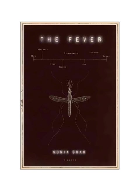 The Fever: How Malaria Has Ruled Humankind For 500,000 Years Paperback English by Sonia Shah - 21 June 2011