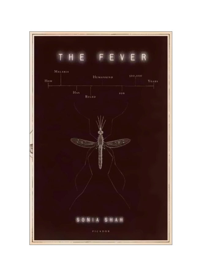 The Fever: How Malaria Has Ruled Humankind For 500,000 Years Paperback English by Sonia Shah - 21 June 2011