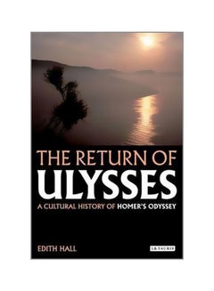 The Return Of Ulysses: A Cultural History Of Homer's Odyssey Paperback English by Edith Hall - 15 August 2012 - v1562143608/N27400380A_1