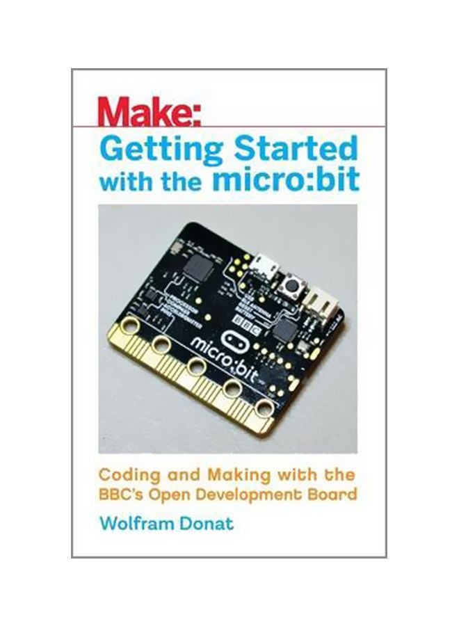 Getting Started With The Micro:bit: Coding And Making With The BBC's Open Development Board Paperback English by Wolfram Donat - 30 September 2017 