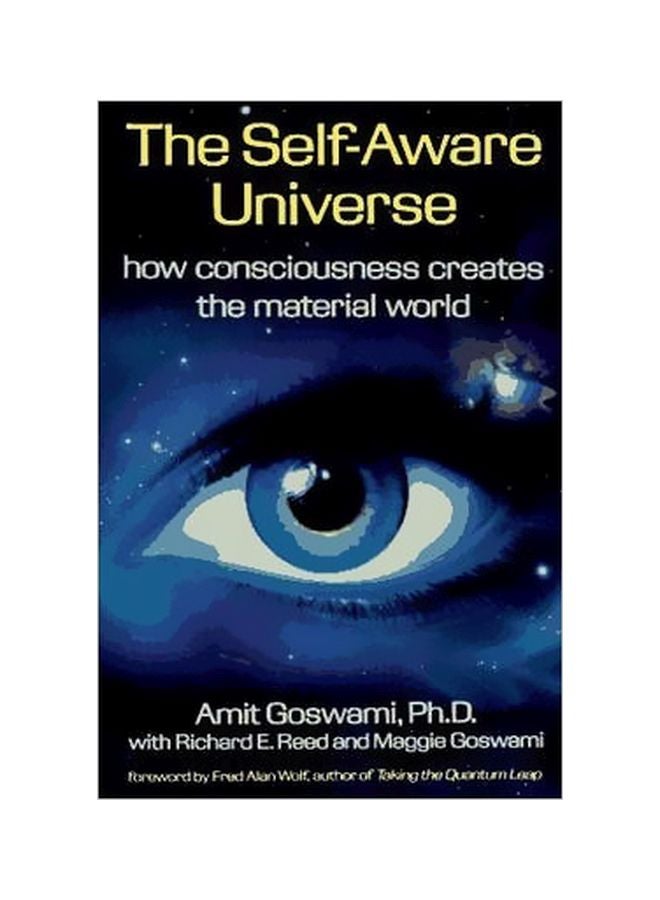The Self-Aware Universe: How Consciousness Creates The Material Universe Paperback English by Amit Goswami - 7 June 2000