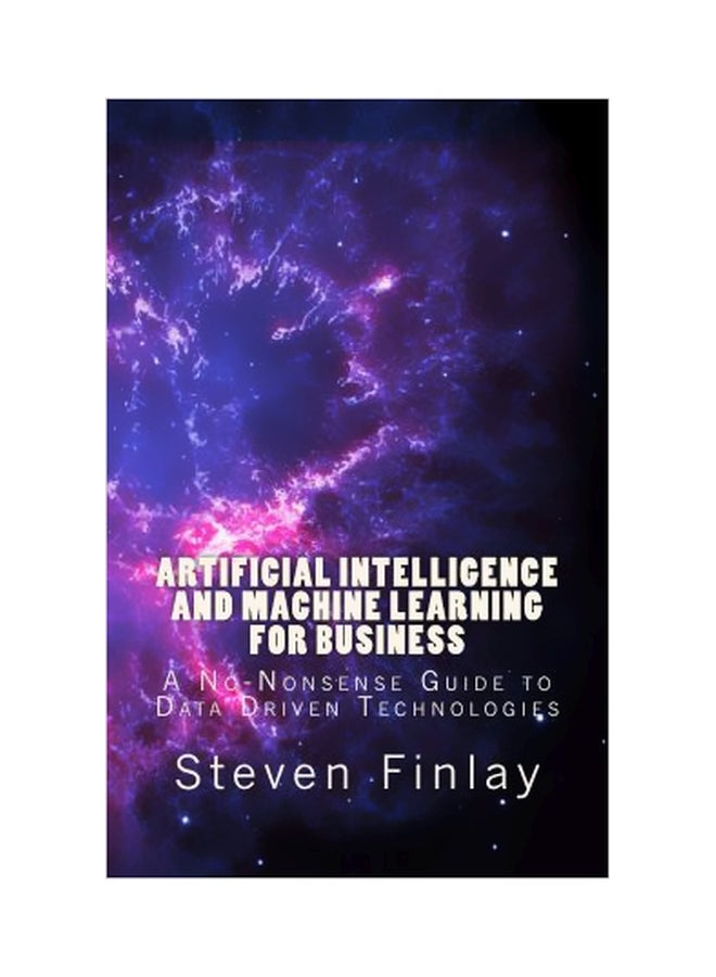 Artificial Intelligence And Machine Learning For Business: A No-nonsense Guide To Data Driven Technologies Paperback English by Steven Finlay - 28 May 2017